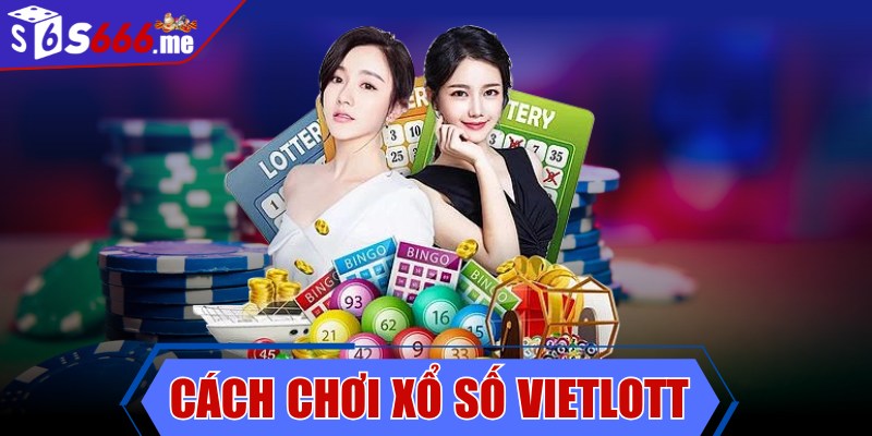 Cách chơi xổ số Vietlott chi tiết cho người mới bắt đầu