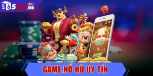 Game nổ hũ uy tín - Giải mã trò chơi thú vị bậc nhất