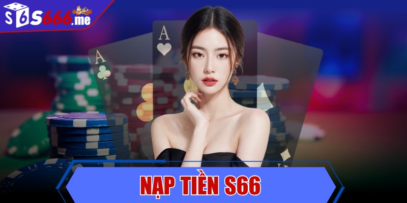 Nạp tiền S66 - Chuyển vốn chơi game nhanh chóng