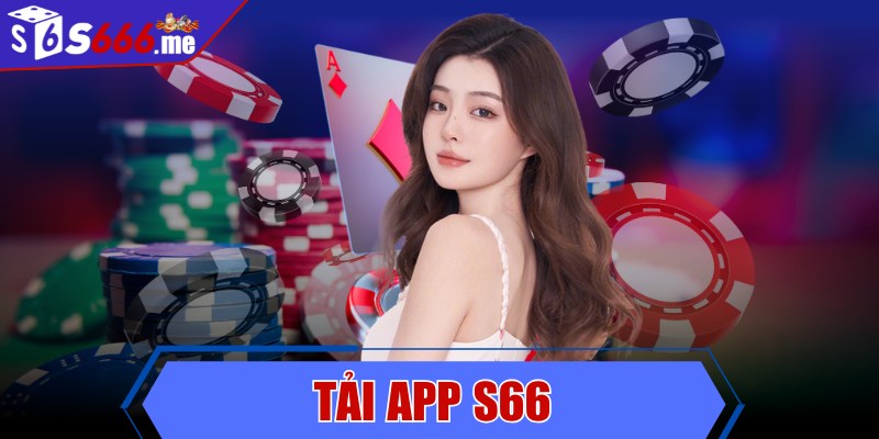 Tải app S66 - Trải nghiệm cá cược mượt mà cho hội viên