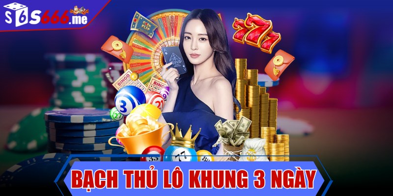 Bạch thủ lô khung 3 ngày - Chiến thuật phổ biến nhất