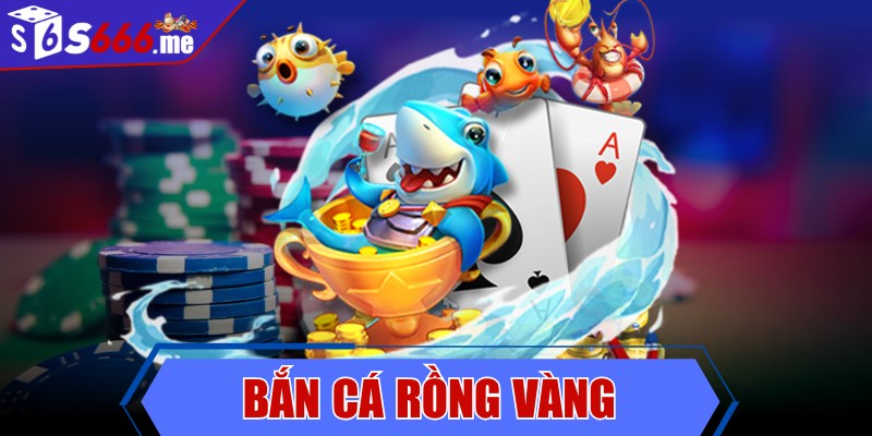 Bắn Cá Rồng Vàng - Trải nghiệm biển cả không giới hạn