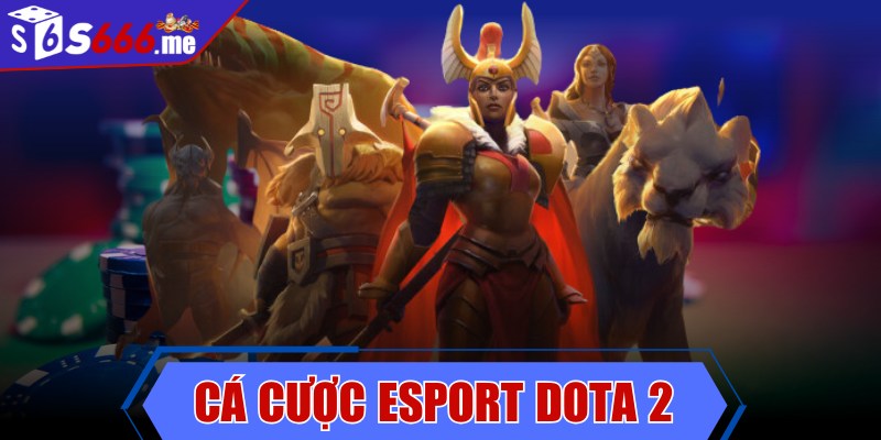 Cá cược Esport Dota 2 - Hướng dẫn toàn diện cho gamer