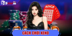 Cách chơi keno - Hướng dẫn chi tiết từ A-Z cho gamer