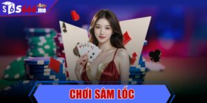 Chơi sâm lốc - Cách đánh và kinh nghiệm cược hiệu quả