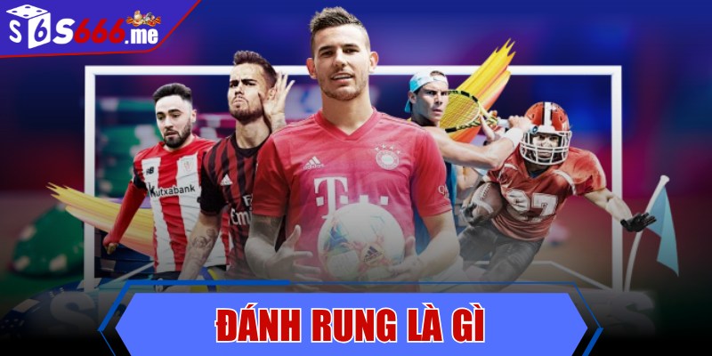 Đánh rung là gì - Cách chơi kèo rung chi tiết cho bet thủ