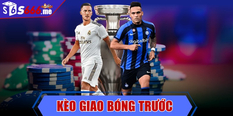 Kèo giao bóng trước - Những kinh nghiệm chơi hiệu quả