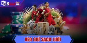 Kèo giữ sạch lưới - Kinh nghiệm đặt cược chính xác nhất