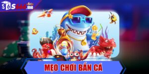 Mẹo chơi bắn cá bất bại, tốc chiến tốc thắng cho bet thủ