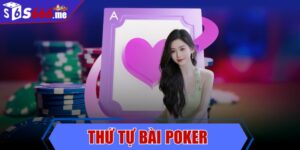 Thứ tự bài poker - Những thông tin người chơi cần biết
